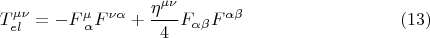 $$ T^{\mu \nu}_{el} = -F^{\mu}_{\; \alpha} F^{\nu \alpha}+ \frac{\eta^{\mu \nu}}{4} F_{\alpha \beta} F^{\alpha \beta}     \eqno{(13)} $$