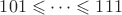 $101\leqslant\dots\leqslant111$