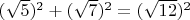 $(\sqrt{5})^2+(\sqrt{7})^2=(\sqrt{12})^2$