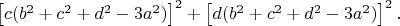 \left [c(b^2+c^2+d^2-3a^2) \right ]^2+\left [d(b^2+c^2+d^2-3a^2) \right ]^2.$