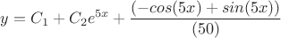 $y={C_1}+{C_2}{e^{5x}}+\dfrac{(-cos(5x)+sin(5x))}{(50)}$