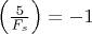 $\left(\frac{5}{F_s}\right)=-1$