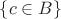 $\{c\in B\}$