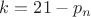 $k=21 - p_n$