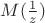 $M(\frac{1}{z})$ $M(\frac{1}{z})$