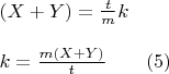 $\begin{array}{l}
 (X + Y) = \frac{t}{m}k   \\ 
\\
 k = \frac{{m(X + Y)}}{t}\qquad(5) \\ 
 \end{array}$