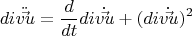 \[div\ddot \vec u = \frac{d}
{{dt}}div\dot \vec u + (div\dot \vec u)^2 
\]
