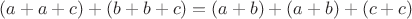 $(a+a+c)+(b+b+c)=(a+b)+(a+b)+(c+c)$