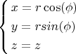 $$\[\left\{ \begin{gathered}
  x = r\cos (\phi ) \hfill \\
  y = rsin(\phi ) \hfill \\
  z = z \hfill \\ 
\end{gathered}  \right.\]$
