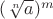 $(\sqrt[n]{a})^m$