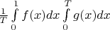 ${1\over T}\int\limits_0^1f(x)dx\int\limits_0^Tg(x)dx$