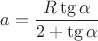 $a=\dfrac{R\tg\alpha}{2+\tg\alpha}$