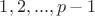 $1, 2, ..., p-1$
