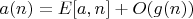 $a(n)=E[a,n]+O(g(n))$