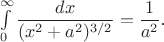 ${\int\limits_0^\infty \dfrac{dx}{(x^2 + a^2)^{3/2}} } = \dfrac{1}{a^2}$.
