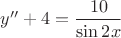 $y''+4=\dfrac {10}{\sin2x}$