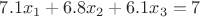 $7.1x_{1}+6.8x_{2}+6.1x_{3}=7$