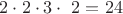 $2\cdot 2 \cdot 3 \cdot \ 2 =24$