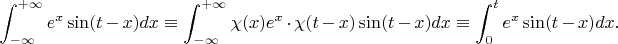 $$\int_{-\infty}^{+\infty}e^x\sin(t-x)dx\equiv\int_{-\infty}^{+\infty}\chi(x)e^x\cdot\chi(t-x)\sin(t-x)dx\equiv\int_{0}^{t}e^x\sin(t-x)dx.$$