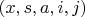 $(x, s, a, i, j)$