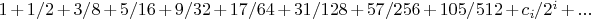 $1+1/2+3/8+5/16+9/32+17/64+31/128+57/256+105/512+c_i/2^i+...$