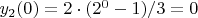 $y_2(0) = 2 \cdot (2^0 - 1)/3 = 0$