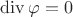 $\operatorname{div}\varphi=0$