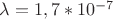 $\lambda=1,7*10^{-7}$