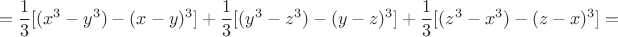 $$=\frac{1}{3} [(x^3-y^3)-(x-y)^3]+\frac{1}{3}[(y^3-z^3)-(y-z)^3]+\frac{1}{3}[(z^3-x^3)-(z-x)^3]=$$