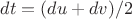 $dt=(du+dv)/2$