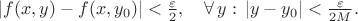 $|f(x,y)-f(x,y_0)|<\frac{\varepsilon}{2},\quad \forall\,y:\,|y-y_0|<\frac{\varepsilon}{2M}.$