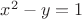 $x^2 - y = 1$