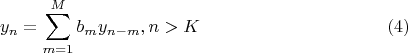 $$y_n=\sum\limits_{m=1}^{M}b_m y_{n-m}, &n>K\eqno(4)$$