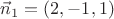 $\vec n_1=(2,-1,1)$