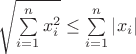 $\sqrt{\sum\limits_{i=1}^nx_i^2} \leq \sum\limits_{i=1}^n\left|x_i\right|$