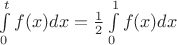 $\int\limits_0^t f(x)dx = \frac{1}{2} \int\limits_0^1 f(x)dx$