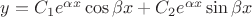 $y = C_1 e^{\alpha x}\cos \beta x + C_2 e^{\alpha x}\sin \beta x$