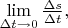 $\lim\limits_{\Delta t\to 0}\tfrac{\Delta s}{\Delta t},$