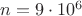 $n=9 \cdot 10^6$