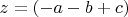 $z=(-a-b+c)$