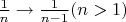 $ \frac{1}{n} \rightarrow \frac{1}{n-1} (n > 1) $