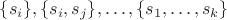 $\{s_i\}, \{s_i, s_j\}, \dots, \{s_1, \dots,s_k\}$