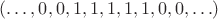 $(\ldots,0,0,1,1,1,1,1,0,0,\ldots)$ $(\ldots,0,0,1,1,1,1,1,0,0,\ldots)$
