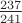 $\frac{237}{241}$