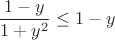 $$\frac{1-y}{1+y^2} \leq 1-y$$