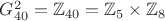 $G_{40}^2=\mathbb{Z}_{40}=\mathbb{Z}_5\times\mathbb{Z}_8$