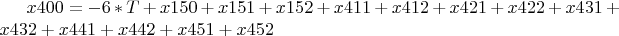 $ x400 = -6*T + x150 + x151 + x152 + x411 + x412 + x421 + x422 +
x431 + x432 + x441 + x442 + x451 + x452 $