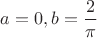$a=0, b=\dfrac{2}{\pi}$