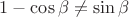 $1-\cos\beta\ne\sin\beta$