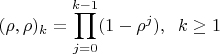 $$
(\rho,\rho)_k=\prod_{j=0}^{k-1} (1-\rho^j),\;\; k\ge1
$$